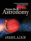 Taking Back Astronomy: The Heavens Declare Creation