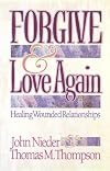 Forgive and Love Again: Healing Wounded Relationships