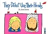 They Didn't Use Their Heads