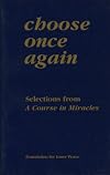 Choose Once Again: Selections from a Course in Miracles