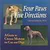 Four Paws, Five Directions: A Guide to Chinese Medicine for Cats and Dogs