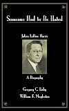 Someone Had To Be Hated: Julian LaRose Harris - A Biography