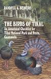 The Birds of Tikal: An Annotated Checklist for Tikal National Park and Pet En, Guatemala (W.L. Moody Jr. Natural History Series)
