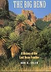 The Big Bend: A History of the Last Texas Frontier
