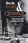 Bless the Pure and Humble: Texas Lawyers and Oil Regulation, 1919-1936