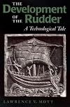 The Development of the Rudder: A Technological Tale (Studies in Nautical Archaeology)