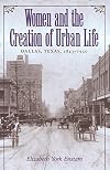 Women and the Creation of Urban Life: Dallas, Texas, 1843-1920
