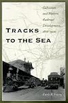 Tracks to the Sea: Galveston and Western Railroad Development, 1866-1900 (Centennial Series of the Association of Former Students, Texas A&M University)