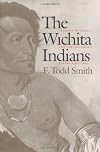 The Wichita Indians: Traders of Texas and the Southern Plains, 1540-1845