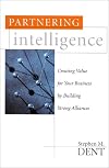 Partnering Intelligence: Creating Value for Your Business by Building Strong Alliances