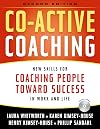 Co-Active Coaching, 2nd Edition: New Skills for Coaching People Toward Success in Work and, Life