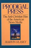 Prodigal Press: The Anti-Christian Bias of American News Media