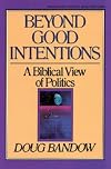Beyond Good Intentions: A Biblical View of Politics