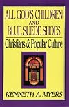 All God's Children and Blue Suede Shoes: Christians and Popular Culture (Turning Point Christian Worldview)