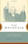 George Whitefield: God's Anointed Servant in the Great Revival of the Eighteenth Century