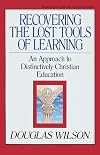 Recovering the Lost Tools of Learning: An Approach to Distinctively Christian Education