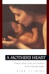 A Mother's Heart: A Look at Values, Vision, and Character for the Christian Mother (Pilgrimage Growth Guide)