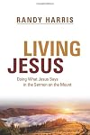 Living Jesus: Doing What Jesus Says in the Sermon on the Mount