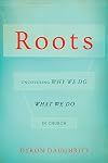 Roots: Uncovering Why We Do What We Do in Church