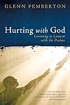 Hurting with God: Learning to Lament with the Psalms