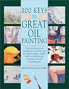 100 Keys to Great Oil Painting