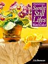 Painting Sunlit Still Lifes in Watercolor