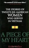 A Piece of My Heart: The Stories of 26 American Women Who Served in Vietnam