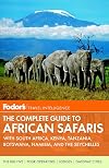 Fodor's the Complete Guide to African Safaris: with South Africa, Kenya, Tanzania, Botswana, Namibia, & Rwanda (Full-color Travel Guide)