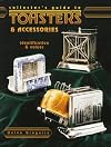 Collector's Guide to Toasters & Accessories: Identification & Values (Collector's Guide to)