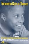 Trinnietta Gets a Chance : Six Families and Their School Choice Experience