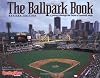 The Ballpark Book : A Journey Through the Fields of Baseball Magic