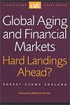 Global Aging and Financial Markets: Hard Landings Ahead (CSIS Significant Issues Series) (Csis Significant Issues Series)