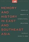 Memory and History in East and Southeast Asia: Issues of Identity in International Relations (CSIS Significant Issues) (Significant Issues Series)