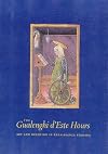 The Gualenghi-d'Este hours : art and devotion in renaissance Ferrara