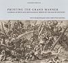 Printing the Grand Manner: Charles Le Brun and Monumental Prints in the Age of Louis XIV