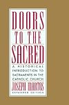 Doors to the Sacred: A Historical Introduction to Sacraments in the Catholic Church