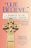 We Believe...: A Survey of the Catholic Faith