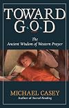 Toward God: The Ancient Wisdom of Western Prayer