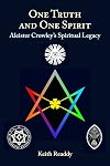 One Truth and One Spirit: Aleister Crowley’s Spiritual Legacy