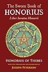 The Sworn Book of Honorius: Liber Iuratus Honorii - Honorius of Thebes