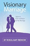 Visionary Marriage: Capture a God-Sized Vision for Your Marriage
