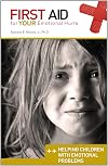 First Aid for Your Emotional Hurts: Helping Children with Emotional Problems