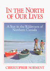 In the North of Our Lives: A Year in the Wilderness of Northern Canada