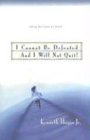 I Cannot Be Defeated, and I Will Not Quit!