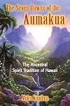 The Seven Dawns of the Aumakua: The Ancestral Spirit Tradition of Hawaii