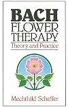 Bach Flower Therapy: Theory and Practice - Mechthild Scheffer