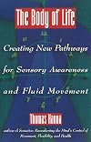 The Body of Life: Creating New Pathways for Sensory Awareness and Fluid Movement