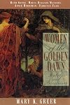 Women of the Golden Dawn: Rebels and Priestesses: Maud Gonne, Moina Bergson Mathers, Annie Horniman, Florence Farr - Mary K. Greer
