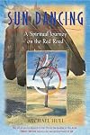 Sun Dancing: A Spiritual Journey on the Red Road