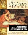 Witchcraft Medicine: Healing Arts, Shamanic Practices, and Forbidden Plants - Claudia Müller-Ebeling